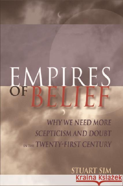 Empires of Belief: Why We Need More Scepticism and Doubt in the Twenty-First Century Sim, Stuart 9780748623266 Edinburgh University Press - książka