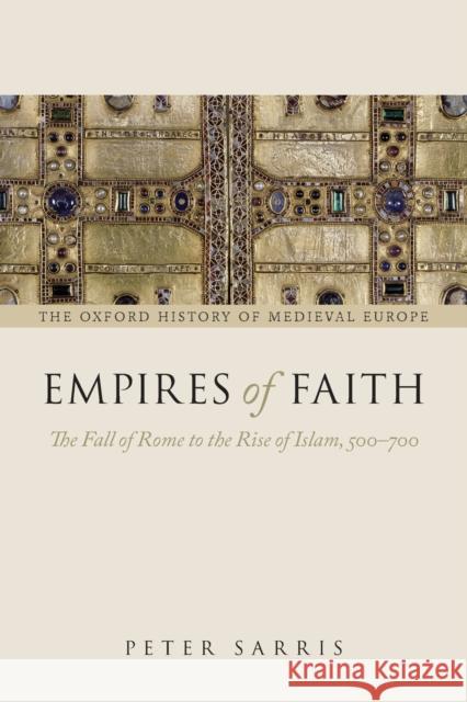 Empires of Faith: The Fall of Rome to the Rise of Islam, 500-700 Sarris, Peter 9780199675357  - książka