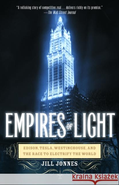 Empires of Light: Edison, Tesla, Westinghouse, and the Race to Electrify the World Jonnes, Jill 9780375758843 Random House USA Inc - książka