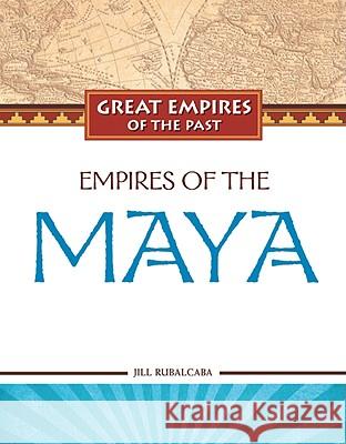 Empires of the Maya TBD                                      Jill Rubalcaba 9781604131550 Chelsea House Publications - książka