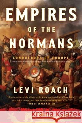 Empires of the Normans: Conquerors of Europe Roach, Levi 9781639361878 Pegasus Books - książka