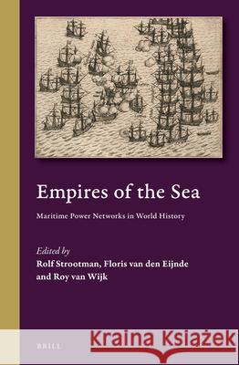 Empires of the Sea: Maritime Power Networks in World History Rolf Strootman Floris Eijnde Roy Wijk 9789004407664 Brill - książka