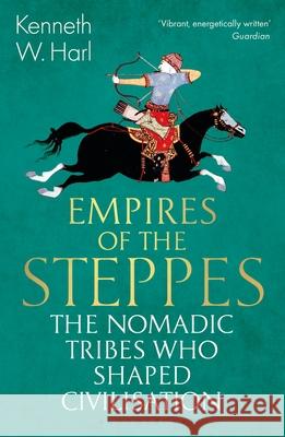 Empires of the Steppes: The Nomadic Tribes Who Shaped Civilisation Kenneth W. Harl 9781526630414 Bloomsbury Publishing PLC - książka