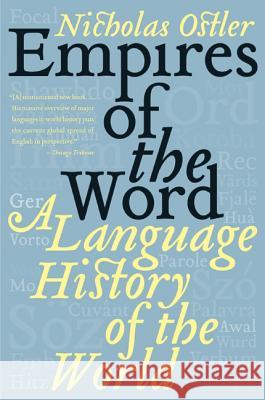Empires of the Word: A Language History of the World Ostler, Nicholas 9780060935726 Harper Perennial - książka