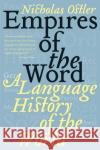 Empires of the Word: A Language History of the World Ostler, Nicholas 9780060935726 Harper Perennial