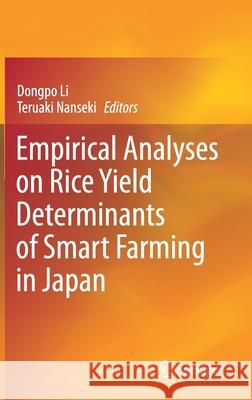 Empirical Analyses on Rice Yield Determinants of Smart Farming in Japan Dongpo Li Teruaki Nanseki 9789813362550 Springer - książka