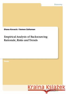 Empirical Analysis of Backsourcing Rationale, Risks and Trends Diana Kovacic Semen Zaltsman 9783656356288 Grin Verlag - książka