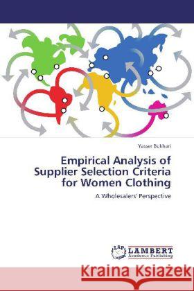 Empirical Analysis of Supplier Selection Criteria for Women Clothing Bukhari, Yasser 9783846581285 LAP Lambert Academic Publishing - książka