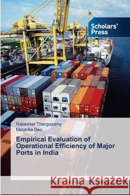 Empirical Evaluation of Operational Efficiency of Major Ports in India Thangasamy Rajasekar Deo Malabika  9783639660487 Scholars' Press - książka