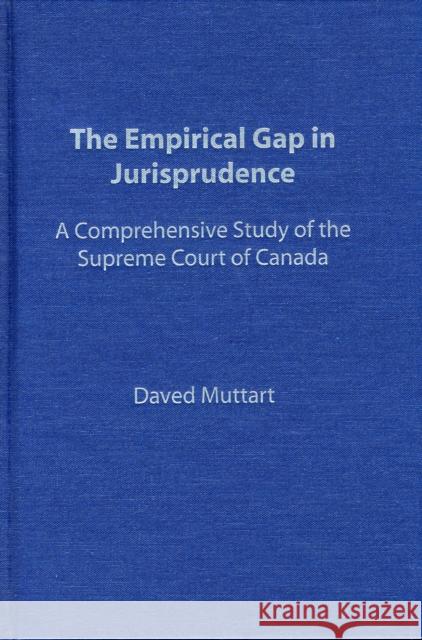 Empirical Gap in Jurisprudence: A Comprehensive Study of the Supreme Court of Canada Muttart, Daved 9780802091598 University of Toronto Press - książka