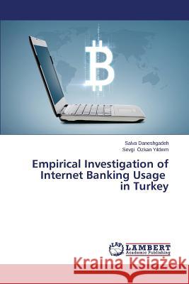 Empirical Investigation of Internet Banking Usage in Turkey Daneshgadeh Salva                        Ozkan y. LD R. M. Sevgi 9783659671340 LAP Lambert Academic Publishing - książka