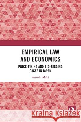 Empirical Law and Economics: Price-Fixing and Bid-Rigging Cases in Japan Atsushi (Keito University, Japan) Maki 9781032441009 Routledge - książka