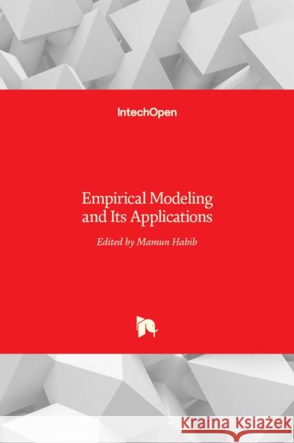 Empirical Modeling and Its Applications MD Mamun Habib 9789535124931 Intechopen - książka