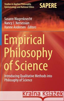 Empirical Philosophy of Science: Introducing Qualitative Methods Into Philosophy of Science Wagenknecht, Susann 9783319185996 Springer - książka