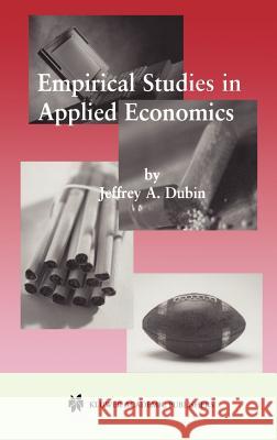 Empirical Studies in Applied Economics Jeffrey A. Dubin 9780792373957 Kluwer Academic Publishers - książka