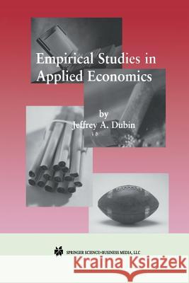 Empirical Studies in Applied Economics Jeffrey A. Dubin 9781461355656 Springer - książka