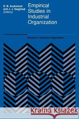 Empirical Studies in Industrial Organization: Essays in Honor of Leonard W. Weiss Audretsch, David B. 9789401052412 Springer - książka