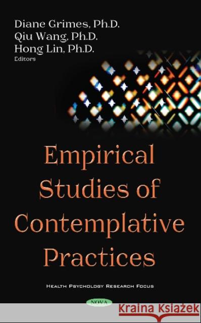 Empirical Studies of Contemplative Practices Diane Grimes, Ph.D, Qiu Wang, Ph.D, Hong Lin 9781536140811 Nova Science Publishers Inc - książka