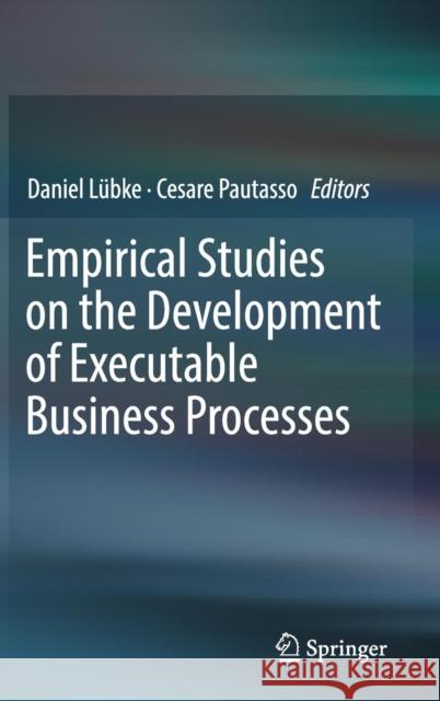 Empirical Studies on the Development of Executable Business Processes Daniel Lubke Cesare Pautasso 9783030176655 Springer - książka