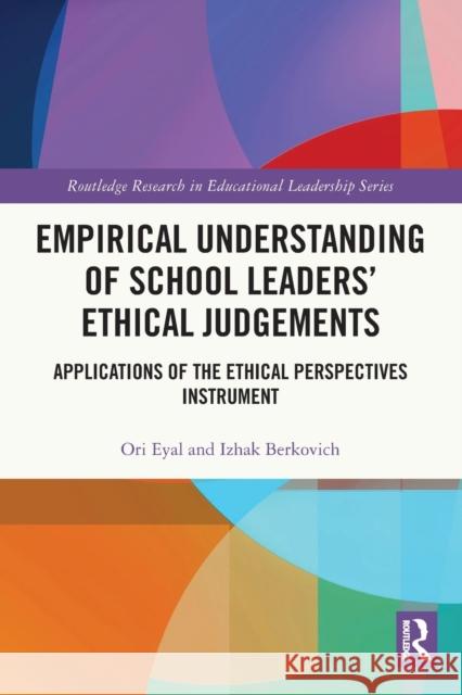 Empirical Understanding of School Leaders' Ethical Judgements: Applications of the Ethical Perspectives Instrument Eyal, Ori 9781032192307 Taylor & Francis Ltd - książka