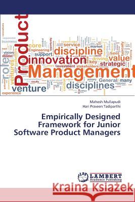 Empirically Designed Framework for Junior Software Product Managers Mullapudi Mahesh                         Tadiparthi Hari Praveen 9783659176326 LAP Lambert Academic Publishing - książka