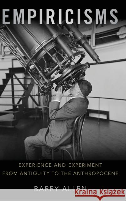 Empiricisms: Experience and Experiment from Antiquity to the Anthropocene Allen, Barry 9780197508930 Oxford University Press, USA - książka