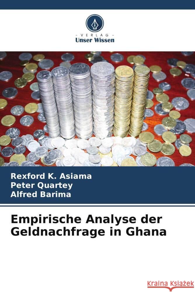 Empirische Analyse der Geldnachfrage in Ghana Rexford K. Asiama Peter Quartey Alfred Barima 9786207436347 Verlag Unser Wissen - książka