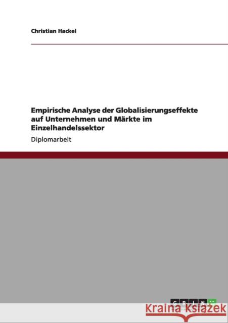 Empirische Analyse der Globalisierungseffekte auf Unternehmen und Märkte im Einzelhandelssektor Hackel, Christian 9783656005636 Grin Verlag - książka