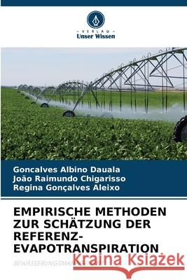 Empirische Methoden Zur Sch?tzung Der Referenz-Evapotranspiration Gon?alves Albino Dauala Jo?o Raimundo Chigarisso Regina Gon?alves Aleixo 9786207866038 Verlag Unser Wissen - książka