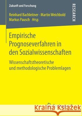 Empirische Prognoseverfahren in Den Sozialwissenschaften: Wissenschaftstheoretische Und Methodologische Problemlagen Bachleitner, Reinhard 9783658119317 Springer vs - książka