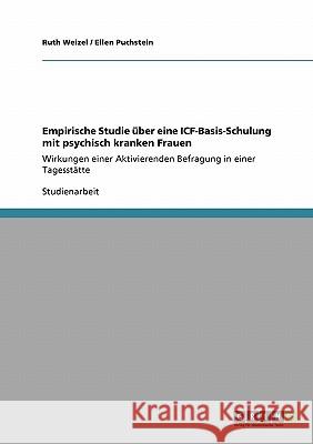 Empirische Studie über eine ICF-Basis-Schulung mit psychisch kranken Frauen: Wirkungen einer Aktivierenden Befragung in einer Tagesstätte Weizel, Ruth 9783640157983 Grin Verlag - książka
