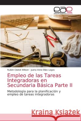 Empleo de las Tareas Integradoras en Secundaria Básica Parte II Clairat Wilson, Rubén 9786203873856 Editorial Academica Espanola - książka