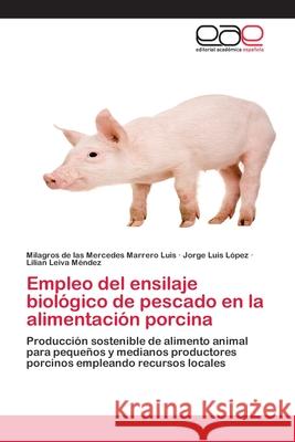 Empleo del ensilaje biológico de pescado en la alimentación porcina Marrero Luis, Milagros De Las Mercedes 9783659009693 Editorial Acad Mica Espa Ola - książka