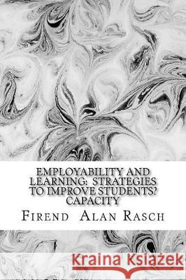 Employability and learning: strategies to improve students capacity: Essay of educators reflections Rasch, Firend Al 9781976135514 Createspace Independent Publishing Platform - książka