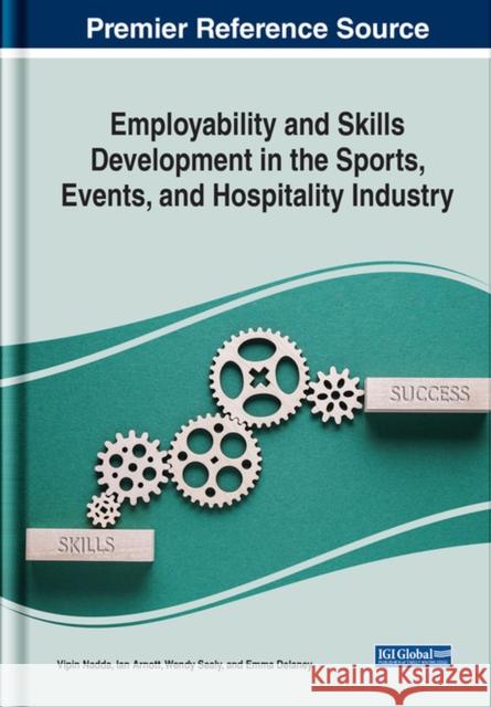 Employability and Skills Development in the Sports, Events, and Hospitality Industry Nadda, Vipin 9781799877813 EUROSPAN - książka