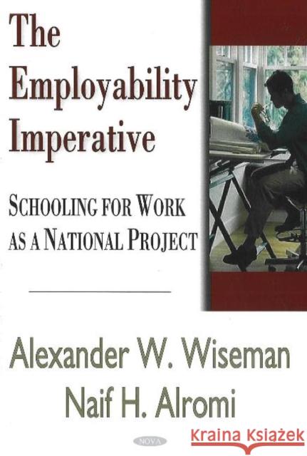 Employability Imperative: Schooling for Work as a National Project Alexander W Wiseman, Naif H Alromi 9781600210891 Nova Science Publishers Inc - książka