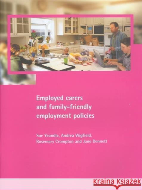 Employed Carers and Family-Friendly Employment Policies Yeandle, Sue 9781861344809 Policy Press - książka