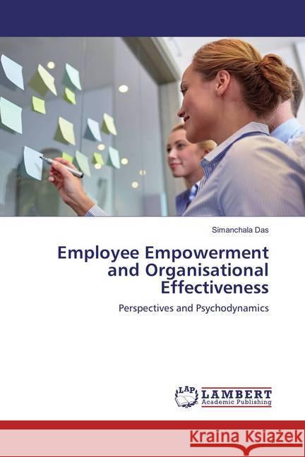 Employee Empowerment and Organisational Effectiveness : Perspectives and Psychodynamics Das, Simanchala 9786137191637 LAP Lambert Academic Publishing - książka