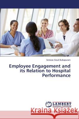 Employee Engagement and its Relation to Hospital Performance Bulkapuram Srinivas Goud 9783659520174 LAP Lambert Academic Publishing - książka