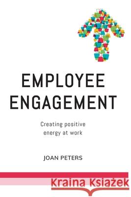 Employee Engagement: Creating Positive Energy at Work Joan Peters 9781869228149 KR Publishing - książka