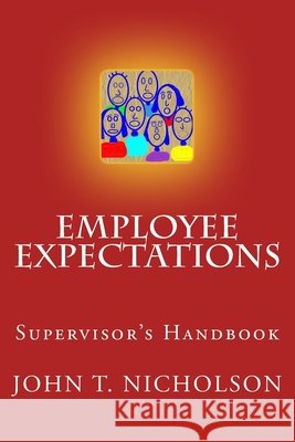 Employee Expectations: Supervisor's Handbook John T. Nicholson 9781530384884 Createspace Independent Publishing Platform - książka