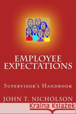 Employee Expectations: Supervisor's Handbook John T. Nicholson 9781530384884 Createspace Independent Publishing Platform - książka