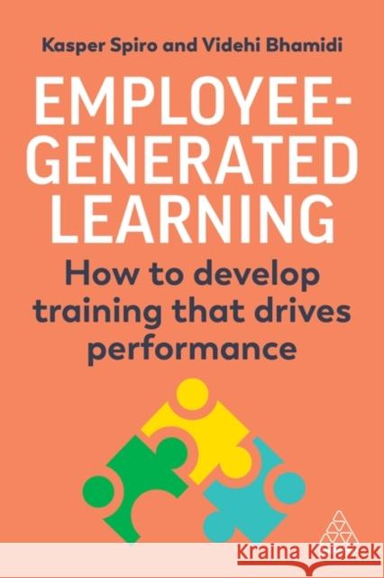 Employee-Generated Learning: How to Develop Training That Drives Performance Kasper Spiro Videhi Bhamidi 9781398613195 Kogan Page - książka
