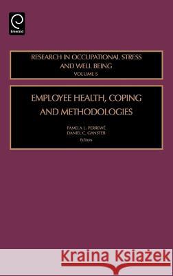 Employee Health, Coping and Methodologies Pamela Perrewe Daniel C. Ganster 9780762312894 JAI Press - książka