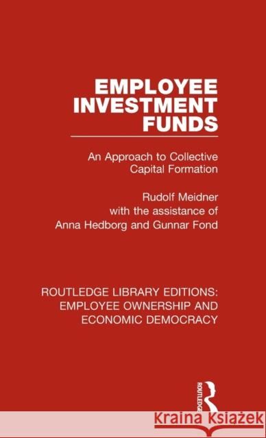 Employee Investment Funds: An Approach to Collective Capital Formation Rudolf Meidner, Anna Hedborg, Gunnar Fond 9781138506602 Taylor and Francis - książka