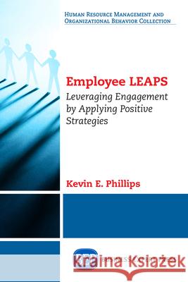 Employee LEAPS: Leveraging Engagement by Applying Positive Strategies Phillips, Kevin E. 9781631575648 Business Expert Press - książka