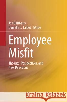 Employee Misfit: Theories, Perspectives, and New Directions Jon Billsberry Danielle L. Talbot 9789819682072 Springer - książka