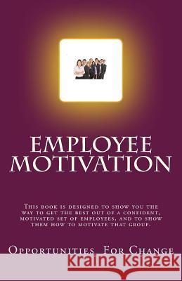Employee Motivation Opportunities for Change 9781523369102 Createspace Independent Publishing Platform - książka