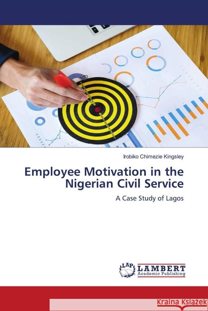Employee Motivation in the Nigerian Civil Service Kingsley, Irobiko Chimezie 9786204212395 LAP Lambert Academic Publishing - książka