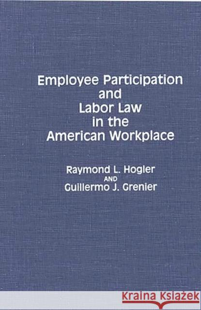 Employee Participation and Labor Law in the American Workplace Raymond L. Hogler Guillermo J. Grenier 9780899307527 Quorum Books - książka